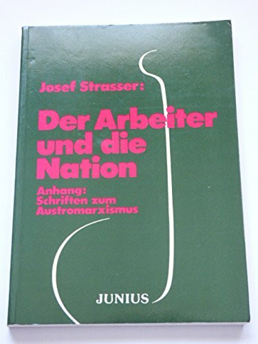 Der Arbeiter und die Nation. Anhang: Schriften zum Austromarxismus