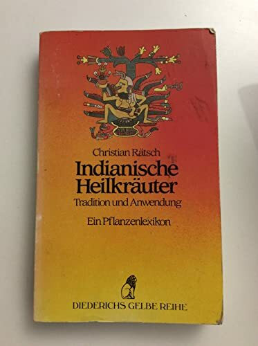 Indianische Heilkräuter - Tradition und Anwendung: Ein Pflanzenlexikon
