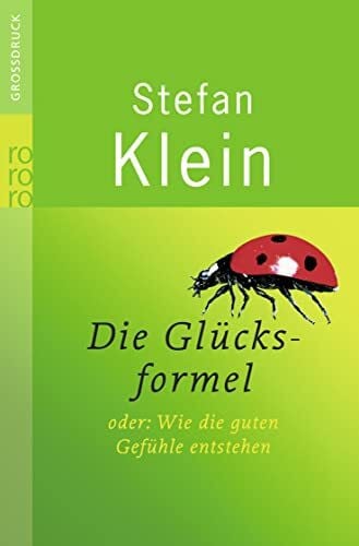 Die Glücksformel: oder Wie die guten Gefühle entstehen