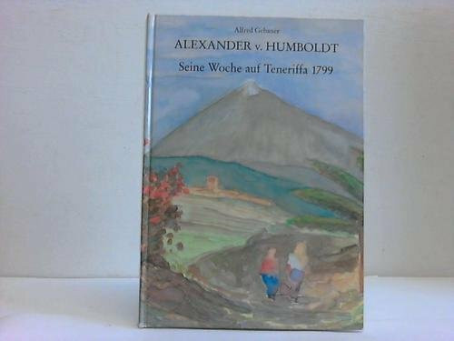 Alexander von Humboldt. Beginn der Südamerika- Reise. Seine Woche auf Teneriffa 1799