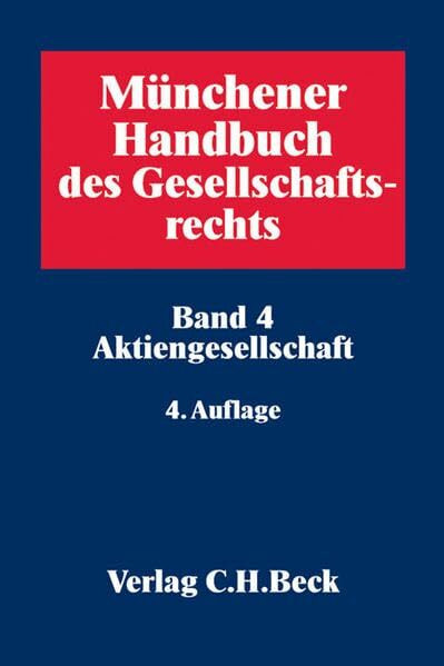 Münchener Handbuch des Gesellschaftsrechts Bd 4: Aktiengesellschaft