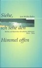 Siehe, ich sehe den Himmel offen: Briefe und Berichte christlicher Märtyrer, 1933 - 1945
