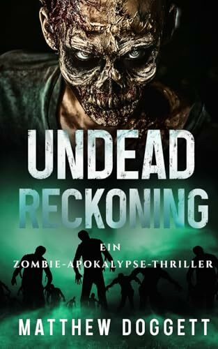 Undead Reckoning: Ein Zombie-Apokalypse-Thriller (Undead Apokalypse, Band 3)