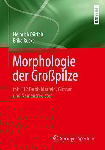 Morphologie der Großpilze: mit 112 Farbbildtafeln, Glossar und Namensregister