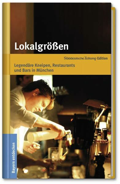 Lokalgrößen: Legendäre Kneipen, Restaurants und Bars in München