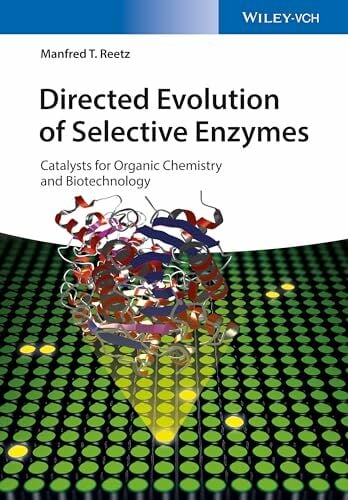 Directed Evolution of Selective Enzymes: Catalysts for Organic Chemistry and Biotechnology Directed Evolution of Selective Enzymes: Catalysts for Organic Chemistry and Biotechnology