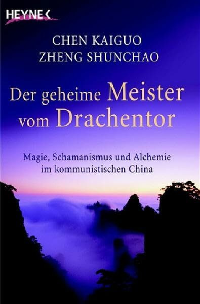 Der geheime Meister vom Drachentor: Magie, Schamanismus und Alchemie im kommunistischen China