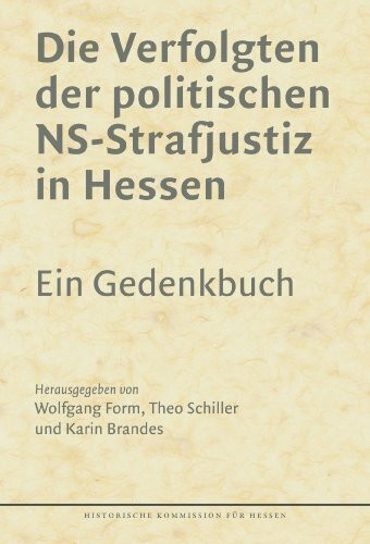 Die Verfolgten der politischen NS-Justiz in Hessen.: Ein Gedenkbuch (Veröffentlichungen der Historischen Kommission für Hessen)