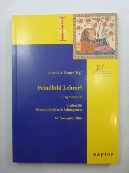Feindbild Lehrer?: 5. Symposium Institut für Stressprophylaxe