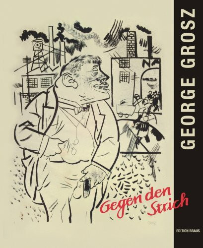 George Grosz - Gegen den Strich