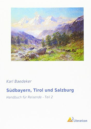 Südbayern, Tirol und Salzburg: Handbuch für Reisende - Teil 1