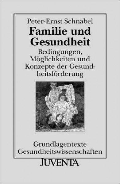 Familie und Gesundheit: Bedingungen, Möglichkeiten und Konzepte der Gesundheitsförderung (Grundlagentexte Gesundheitwissenschaften)