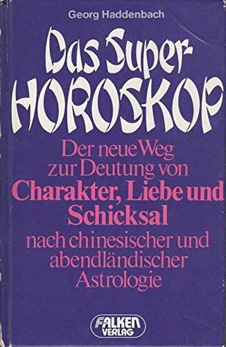 Das Super- Horoskop nach chinesischer und abendländischer Astrologie.