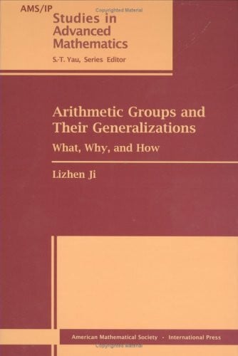 Arithmetic Groups and Their Generalizations: What, Why, and How (AMS/IP Studies in Advanced Mathematics, Band 43)
