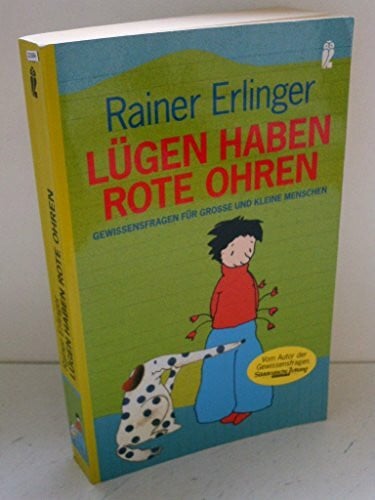 Lügen haben rote Ohren: Gewissensfragen für grosse und kleine Menschen (Ullstein Taschenbuch)