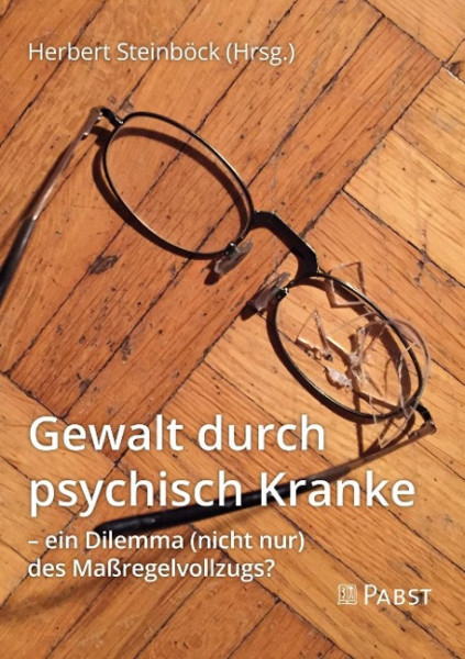 Gewalt durch psychisch Kranke - ein Dilemma (nicht nur) des Maßregelvollzugs?