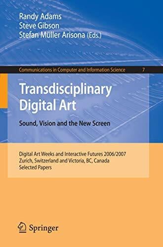Transdisciplinary Digital Art: Sound, Vision and the New Screen (Communications in Computer and Information Science, 7, Band 7)