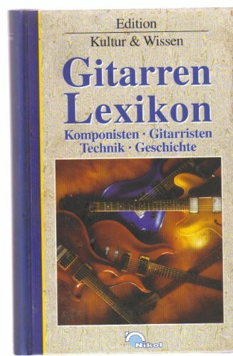 Gitarren Lexikon. Komponisten, Gitarristen, Technik, Geschichte