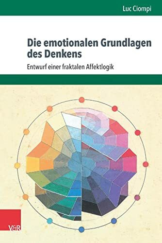 Die emotionalen Grundlagen des Denkens. Entwurf einer fraktalen Affektlogik (Sammlung Vandenhoeck)