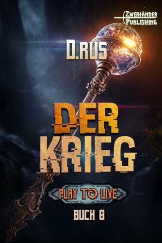 Der Krieg: Eine LitRPG-Serie (Play to Live, Band 6)