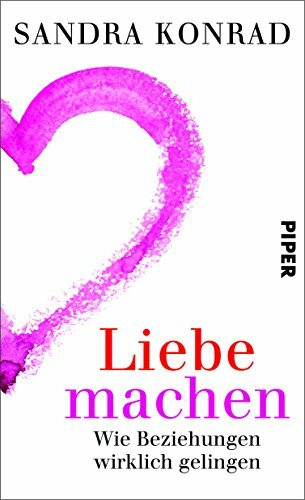 Liebe machen: Wie Beziehungen wirklich gelingen
