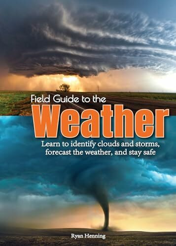 Adventure Publications Field Guide To The Weather, Learn To Identify Clouds And Storms, Forecast The Weather, And Sta...