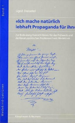 Ich mache natürlich lebhaft Propaganda für ihn: Zur Bedeutung Heinrich Heines für das Frühwerk und die literaturpolitischen Positionen Frank Wedekinds ... Schriften der Frank Wedekind-Gesellschaft)