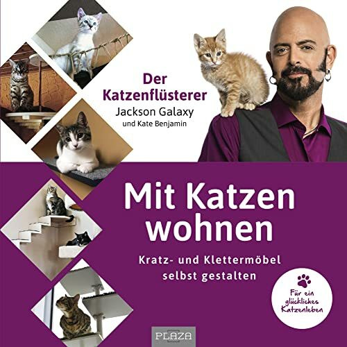 Mit Katzen wohnen: Kratz- und Klettermöbel selbst gestalten für ein glückliches Katzenleben vom Katzenflüsterer Jackson Galaxy