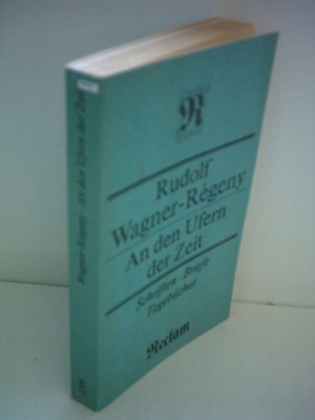 Rudolf Wagner-Régeny: An den Ufern der Zeit - Schriften, Briefe, Tagebücher