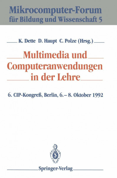 Multimedia und Computeranwendungen in der Lehre: 6. CIP-Kongreß, Berlin, 6.-8. Oktober 1992 (Mikrocomputer-Forum für Bildung und Wissenschaft) (German ... für Bildung und Wissenschaft, 5, Band 5)
