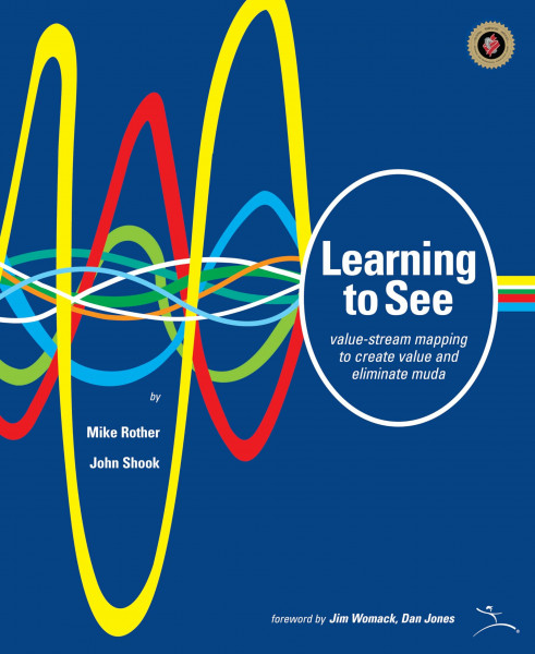 Learning to See: Value-Stream Mapping to Create Value and Eliminate Muda : Version 1.3 June 2003