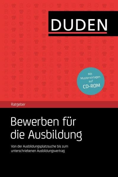 Duden-Ratgeber Bewerben für die Ausbildung: Bewerbungsmappe und Onlinebewerbung. Einstellungstest und Vorstellungsgespräch. Mit Test zur Selbsteinschätzung