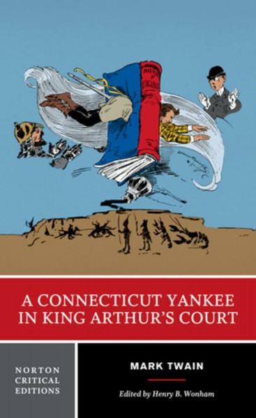 A Connecticut Yankee in King Arthur`s Court - A Norton Critical Edition (Norton Critical Editions, Band 0)