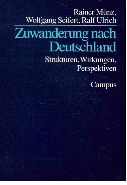 Zuwanderung nach Deutschland: Strukturen, Wirkungen, Perspektiven