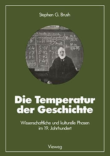 Die Temperatur der Geschichte: Wissenschaftliche und kulturelle Phasen im 19. Jahrhundert (Facetten der Physik, 24, Band 24)