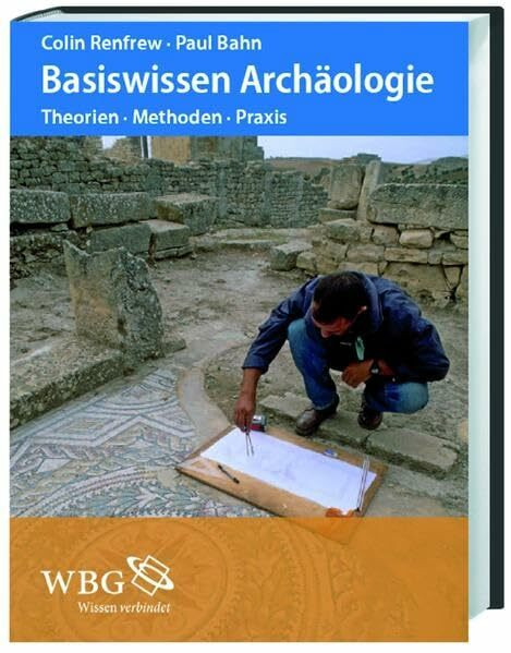 Basiswissen Archäologie: Theorien, Methoden, Praxis