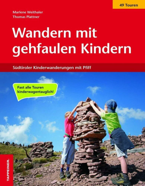 Wandern mit gehfaulen Kindern: 49 Südtiroler Kinderwanderungen mit Pfiff