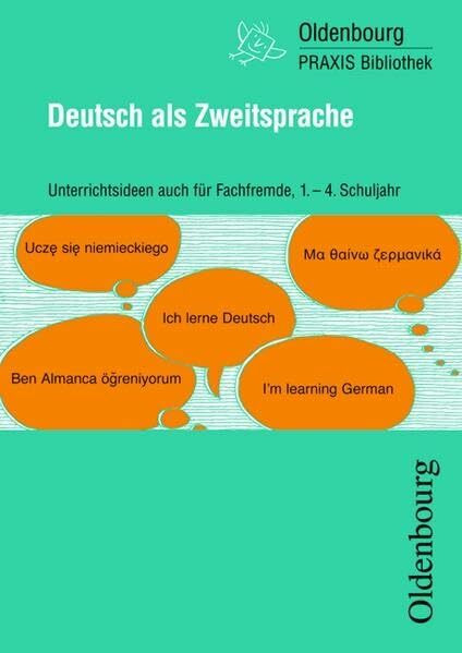 Oldenbourg Praxis Bibliothek / Deutsch als Zweitsprache: Unterrichtsideen auch für Fachfremde - Für das 1. bis 4. Schuljahr - Band 273: Unterrichtsideen auch für Fachfremde, 1. - 4. Schuljahr