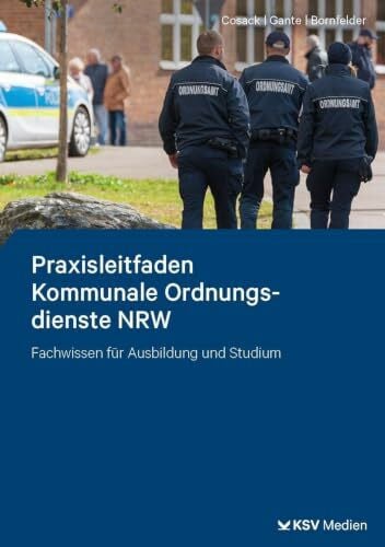 Praxisleitfaden Kommunale Ordnungsdienste NRW: Fachwissen für Ausbildung und Studium