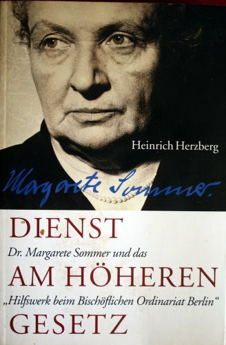 Dienst am höheren Gesetz: Dr. Margarete Sommer und das "Hilfswerk beim Bischöflichen Ordinariat Berlin"