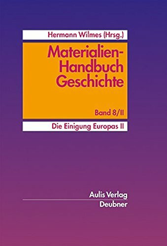 Materialien-Handbuch Geschichte / Die Einigung Europas II.: Materialien-Handbuch Geschichte Band 8/II