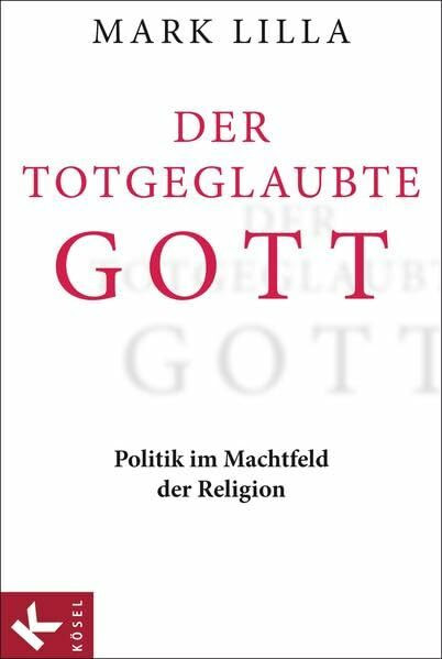 Der totgeglaubte Gott: Politik im Machtfeld der Religionen