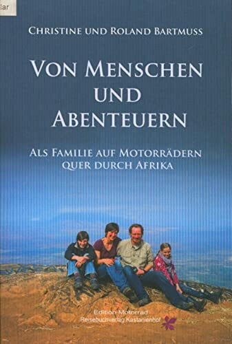 Von Menschen und Abenteuern: Als Familie auf Motorrädern quer durch Afrika (Edition Motorrad)