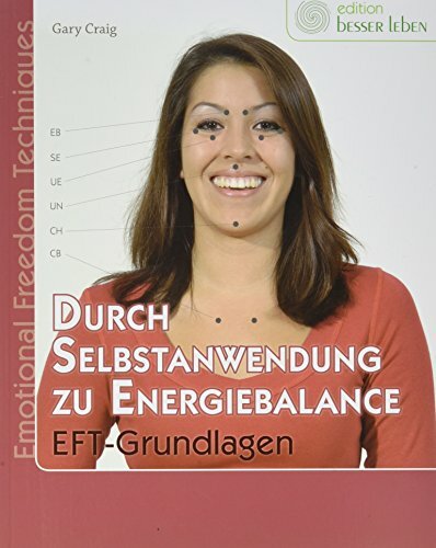 Durch Selbstanwendung zu Energiebalance: EFT-Grundlagen Durch Selbstanwendung zu Energiebalance: EFT-Grundlagen