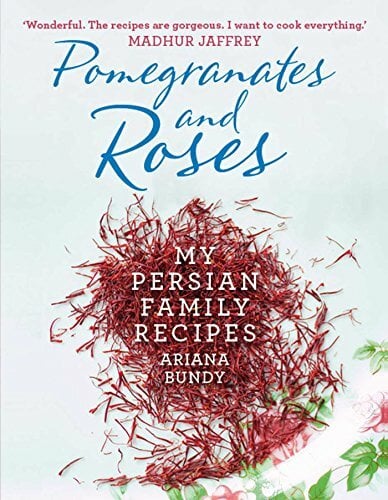 Pomegranates and Roses: My Persian Family Recipes Pomegranates and Roses: My Persian Family Recipes
