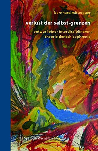 Verlust der Selbst-Grenzen: Entwurf einer interdisziplinären Theorie der Schizophrenie