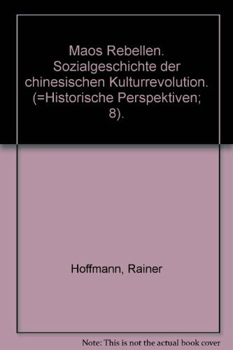 Maos Rebellen. Sozialgeschichte der chinesischen Kulturrevolution