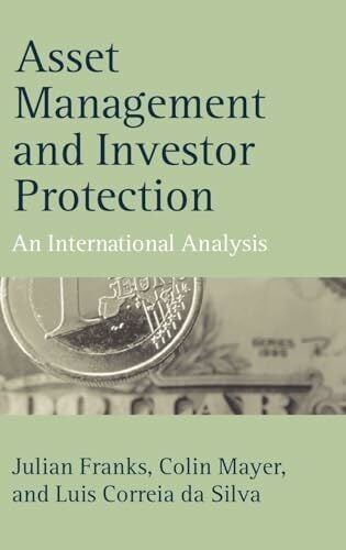 Asset Management and Investor Protection: An International Analysis (Economics & Finance) Asset Management and Investor Protection: An International Analysis (Economics & Finance)