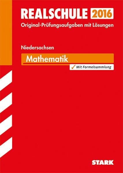 STARK Abschlussprüfung Realschule Niedersachsen - Mathematik: Original-Prüfungsaufgaben mit Lösungen 2009 bis 2015. Mit Formelsammlung
