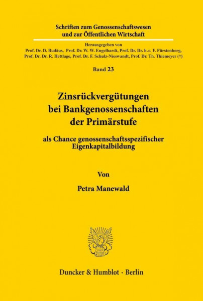 Zinsrückvergütungen bei Bankgenossenschaften der Primärstufe: als Chance genossenschaftsspezifischer Eigenkapitalbildung. (Schriften zum Genossenschaftswesen und zur Öffentlichen Wirtschaft, Band 23)